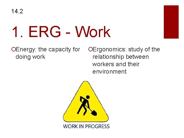 14. 2 1. ERG - Work Energy: the capacity for doing work Ergonomics: study