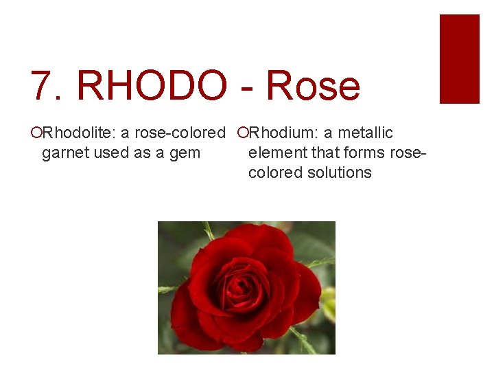 7. RHODO - Rose Rhodolite: a rose-colored Rhodium: a metallic garnet used as a