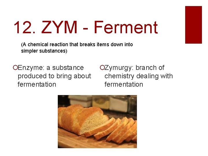 12. ZYM - Ferment (A chemical reaction that breaks items down into simpler substances)