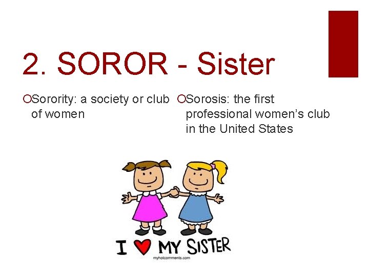 2. SOROR - Sister Sorority: a society or club Sorosis: the first of women