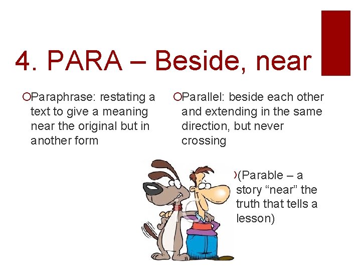 4. PARA – Beside, near Paraphrase: restating a text to give a meaning near