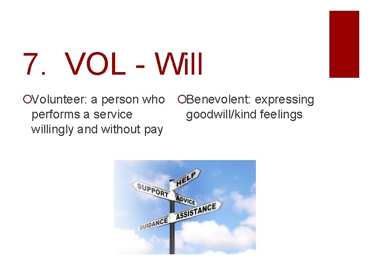 7. VOL - Will Volunteer: a person who Benevolent: expressing performs a service goodwill/kind