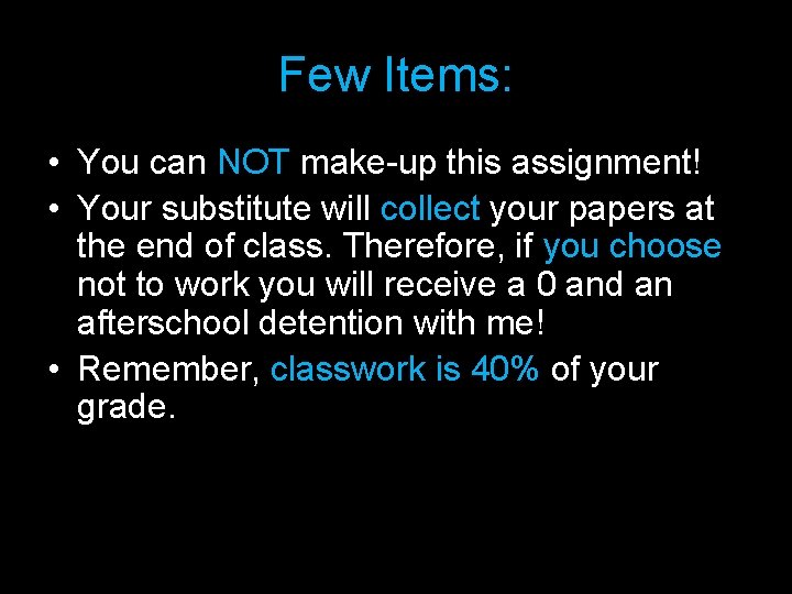Few Items: • You can NOT make-up this assignment! • Your substitute will collect