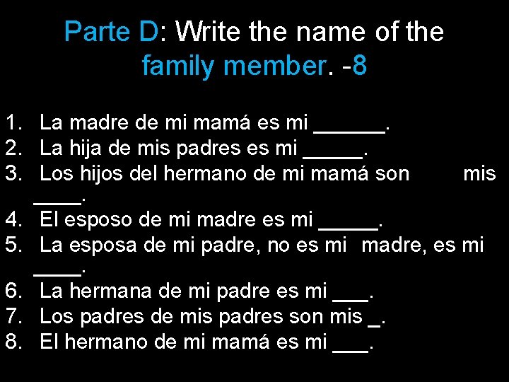 Parte D: Write the name of the family member. -8 1. La madre de
