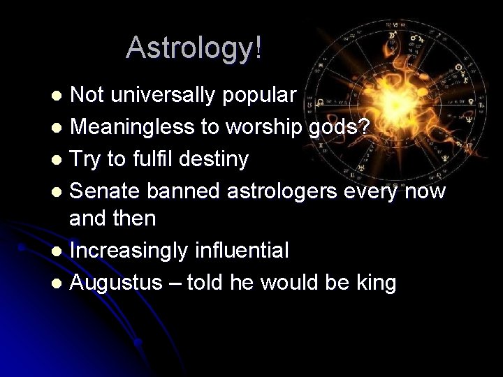 Astrology! Not universally popular l Meaningless to worship gods? l Try to fulfil destiny