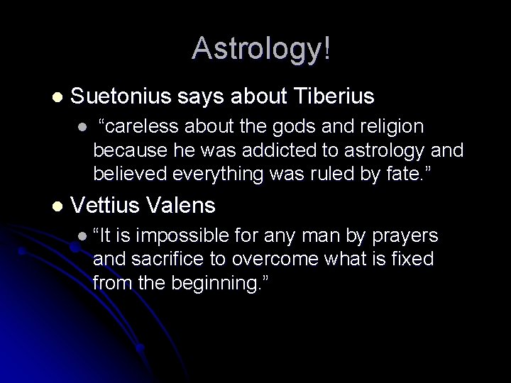 Astrology! l Suetonius says about Tiberius l l “careless about the gods and religion