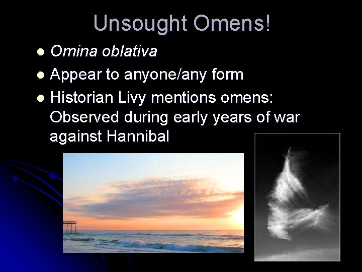 Unsought Omens! Omina oblativa l Appear to anyone/any form l Historian Livy mentions omens: