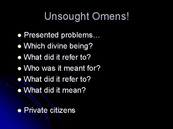 Unsought Omens! Presented problems… l Which divine being? l What did it refer to?