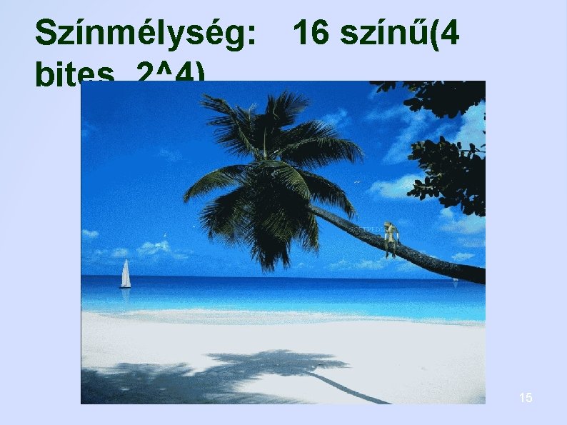 Színmélység: 16 színű(4 bites, 2^4) 15 