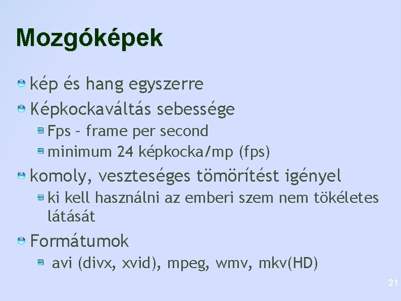 Mozgóképek kép és hang egyszerre Képkockaváltás sebessége Fps – frame per second minimum 24