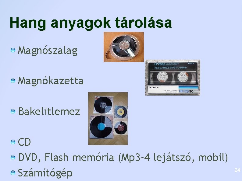 Hang anyagok tárolása Magnószalag Magnókazetta Bakelitlemez CD DVD, Flash memória (Mp 3 -4 lejátszó,