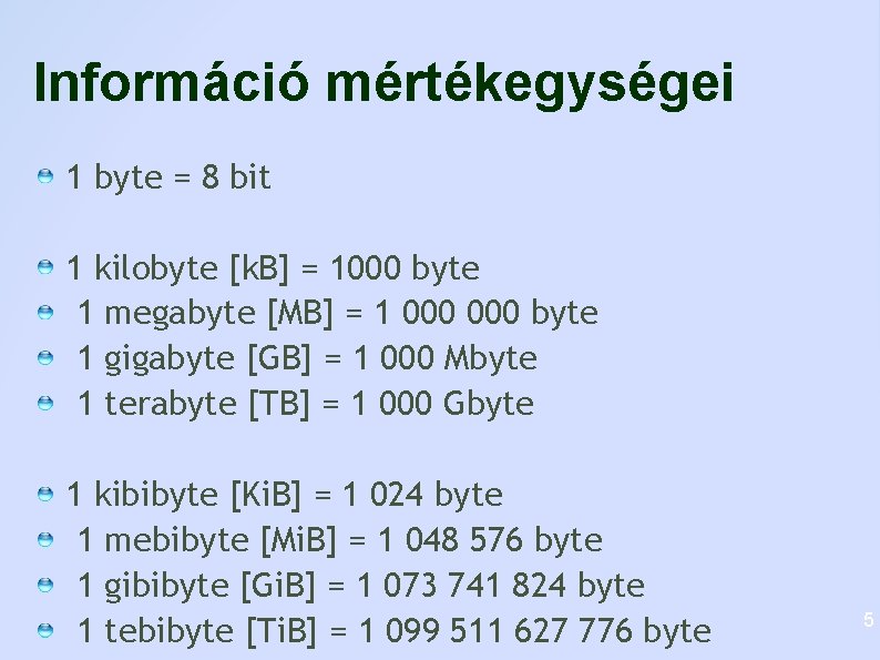 Információ mértékegységei 1 byte = 8 bit 1 kilobyte [k. B] = 1000 byte