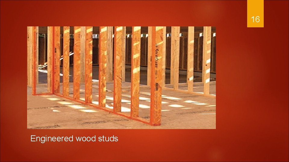 16 Engineered wood studs 
