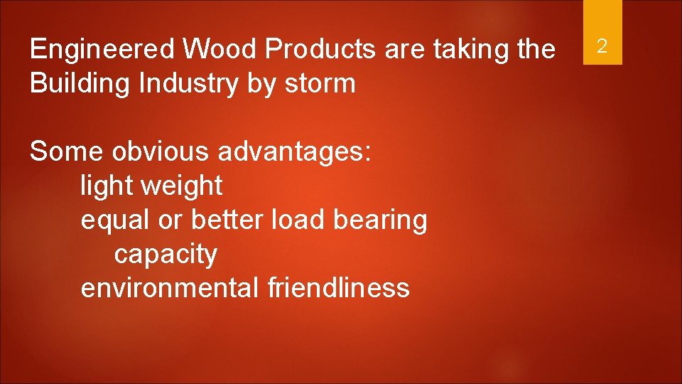 Engineered Wood Products are taking the Building Industry by storm Some obvious advantages: light