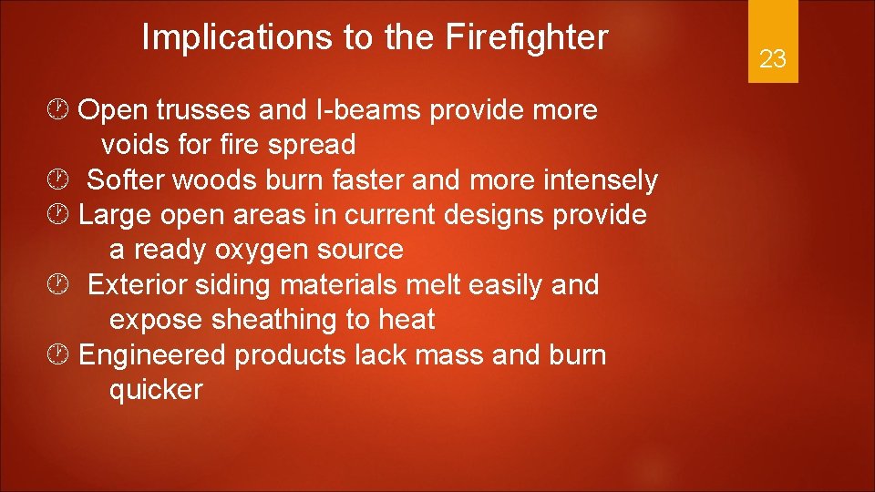 Implications to the Firefighter Open trusses and I-beams provide more voids for fire spread