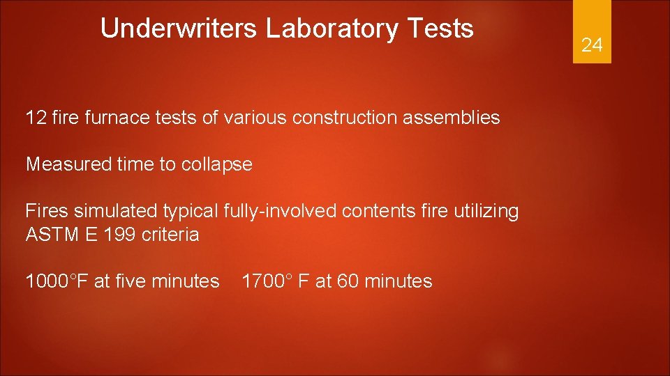 Underwriters Laboratory Tests 12 fire furnace tests of various construction assemblies Measured time to