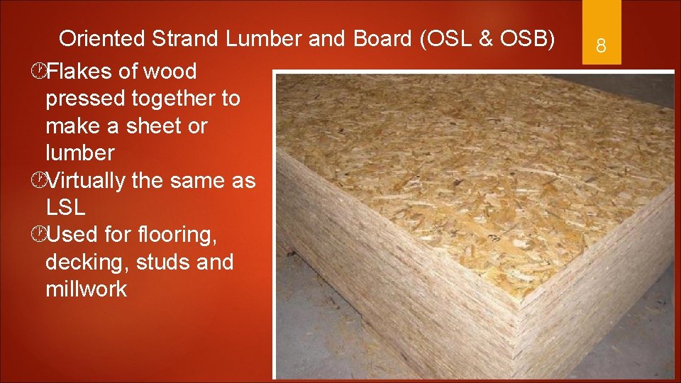 Oriented Strand Lumber and Board (OSL & OSB) Flakes of wood pressed together to