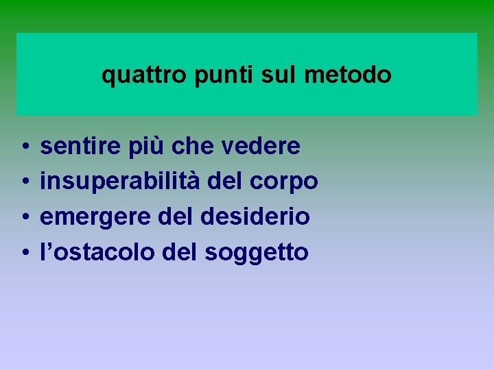 quattro punti sul metodo • • sentire più che vedere insuperabilità del corpo emergere