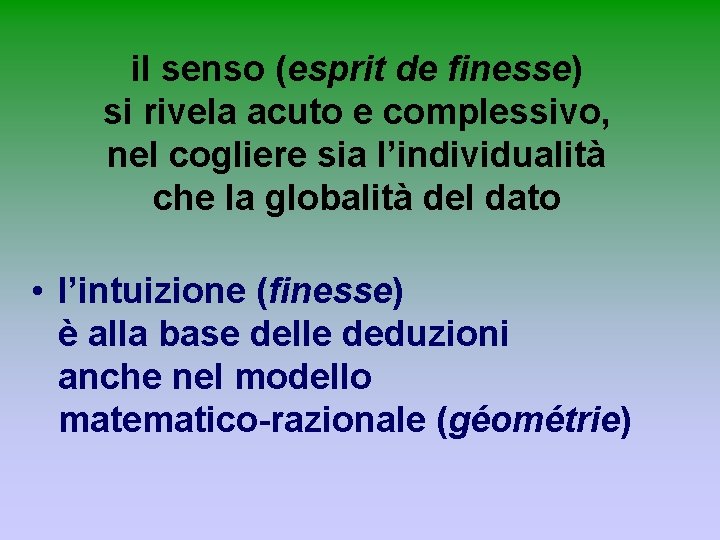 il senso (esprit de finesse) si rivela acuto e complessivo, nel cogliere sia l’individualità