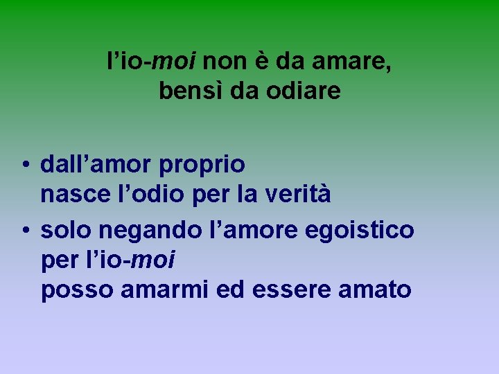 l’io-moi non è da amare, bensì da odiare • dall’amor proprio nasce l’odio per