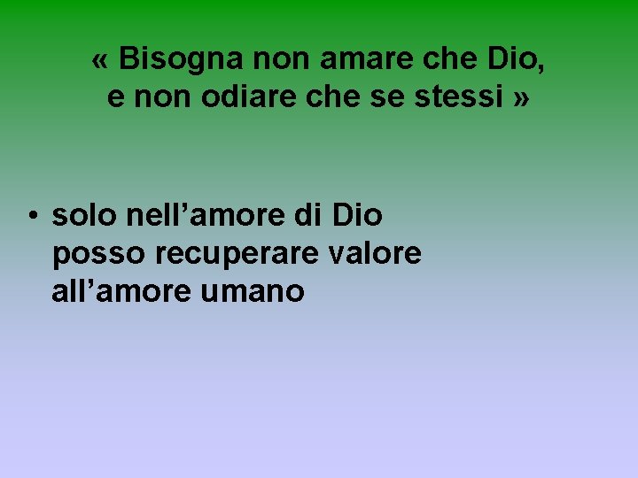  « Bisogna non amare che Dio, e non odiare che se stessi »