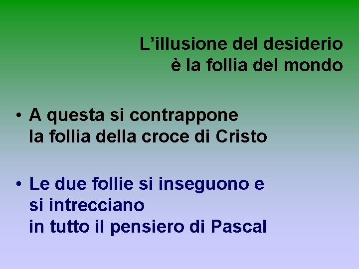 L’illusione del desiderio è la follia del mondo • A questa si contrappone la