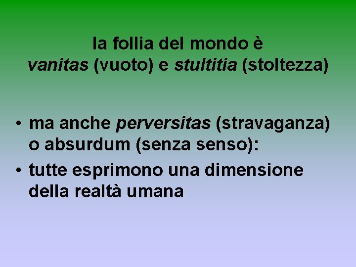 la follia del mondo è vanitas (vuoto) e stultitia (stoltezza) • ma anche perversitas