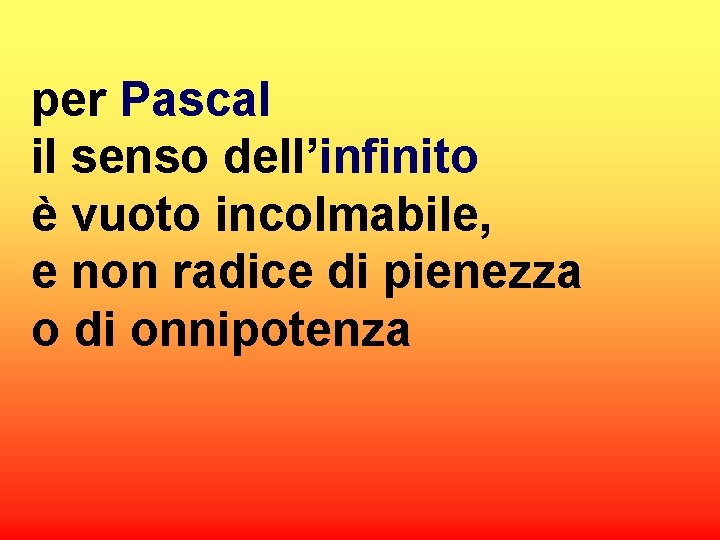 per Pascal il senso dell’infinito è vuoto incolmabile, e non radice di pienezza o