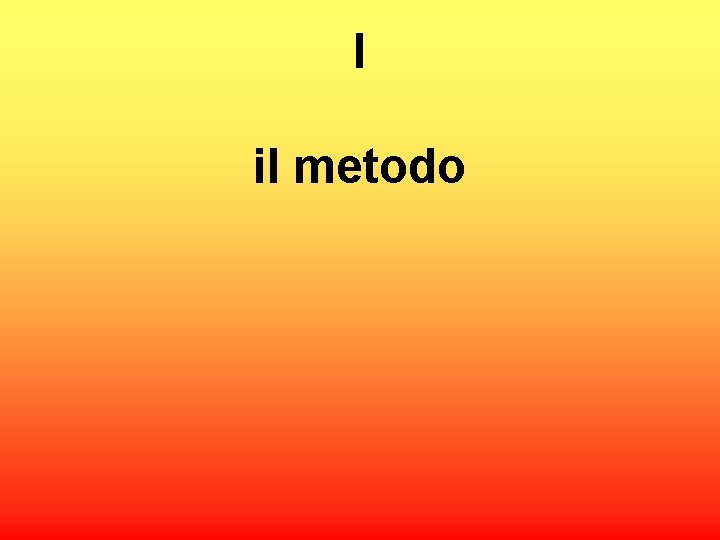 I il metodo 