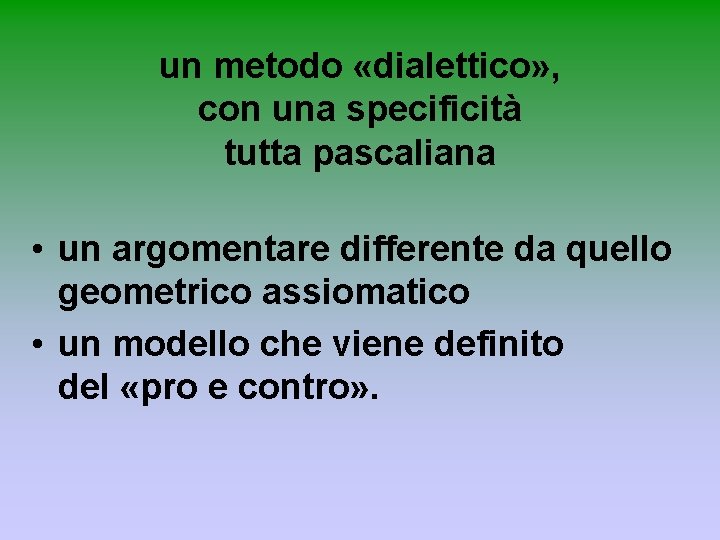 un metodo «dialettico» , con una specificità tutta pascaliana • un argomentare differente da