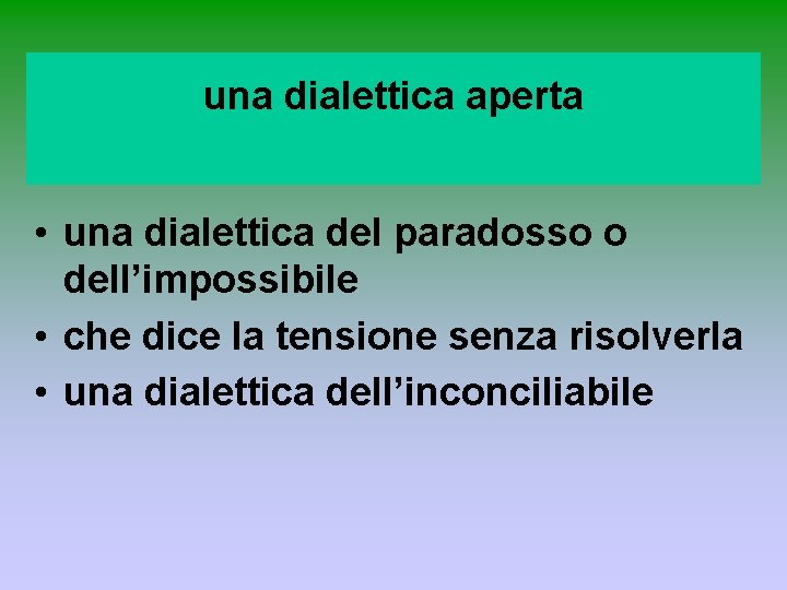 una dialettica aperta • una dialettica del paradosso o dell’impossibile • che dice la