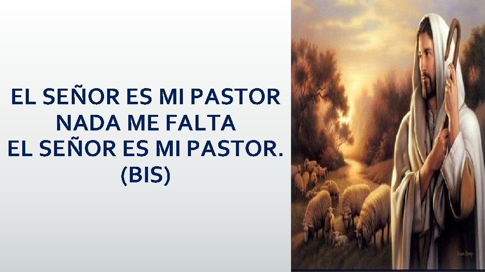 EL SEÑOR ES MI PASTOR NADA ME FALTA EL SEÑOR ES MI PASTOR. (BIS)