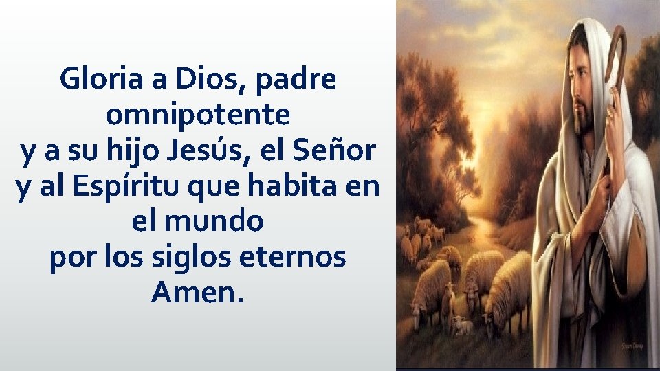 Gloria a Dios, padre omnipotente y a su hijo Jesús, el Señor y al