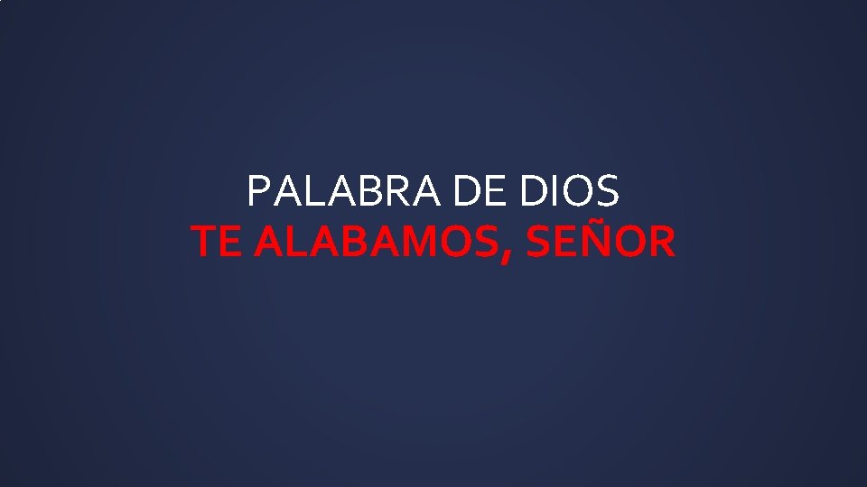 PALABRA DE DIOS TE ALABAMOS, SEÑOR 