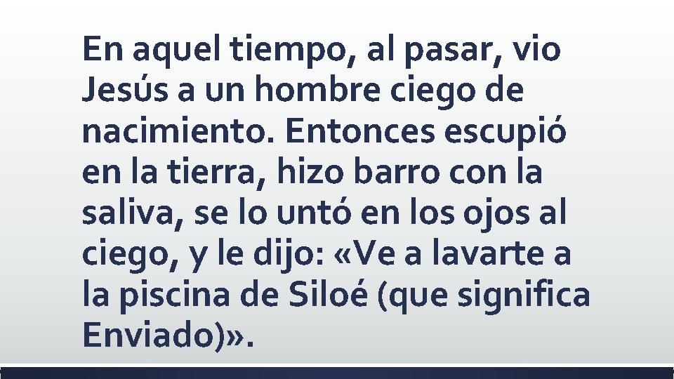 En aquel tiempo, al pasar, vio Jesús a un hombre ciego de nacimiento. Entonces