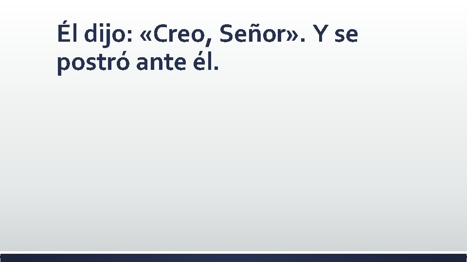 Él dijo: «Creo, Señor» . Y se postró ante él. 