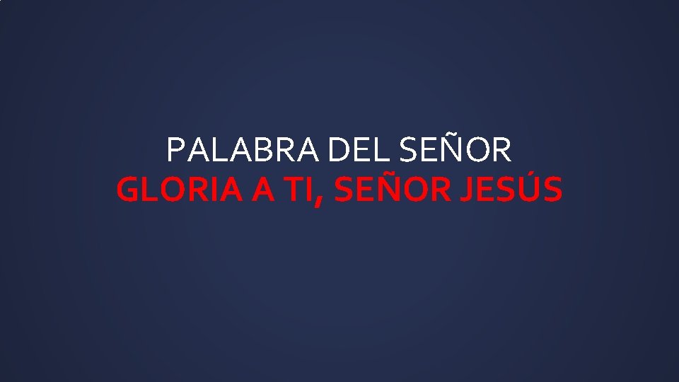 PALABRA DEL SEÑOR GLORIA A TI, SEÑOR JESÚS 