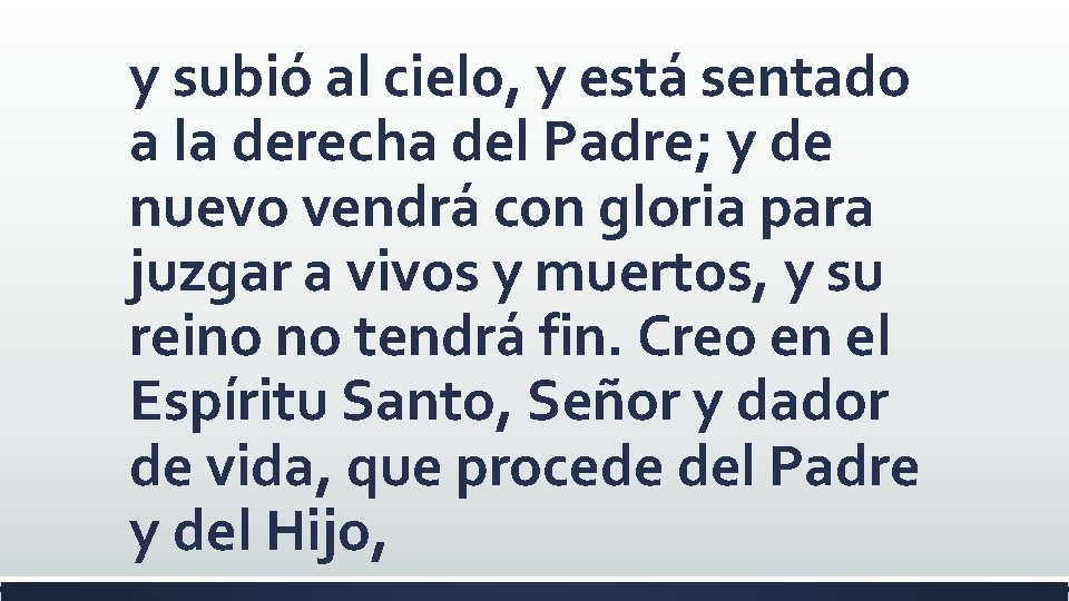 y subió al cielo, y está sentado a la derecha del Padre; y de