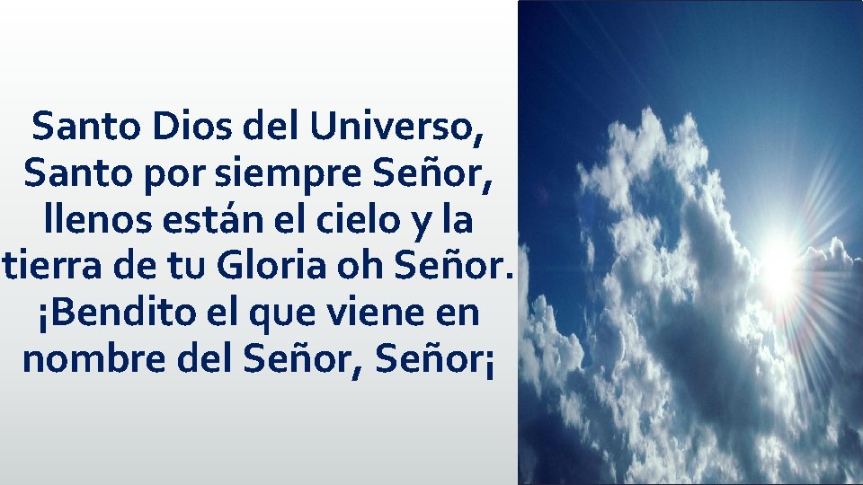 Santo Dios del Universo, Santo por siempre Señor, llenos están el cielo y la