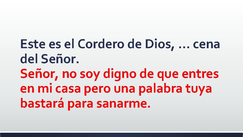 Este es el Cordero de Dios, … cena del Señor, no soy digno de