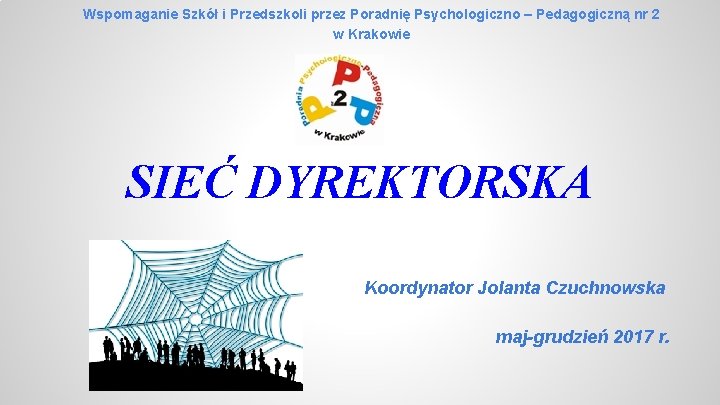 Wspomaganie Szkół i Przedszkoli przez Poradnię Psychologiczno – Pedagogiczną nr 2 w Krakowie SIEĆ