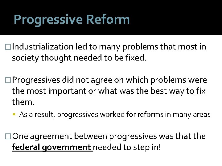 Progressive Reform �Industrialization led to many problems that most in society thought needed to