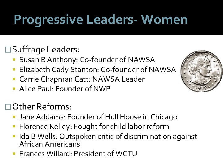 Progressive Leaders- Women �Suffrage Leaders: Susan B Anthony: Co-founder of NAWSA Elizabeth Cady Stanton: