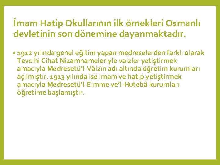 İmam Hatip Okullarının ilk örnekleri Osmanlı devletinin son dönemine dayanmaktadır. • 1912 yılında genel