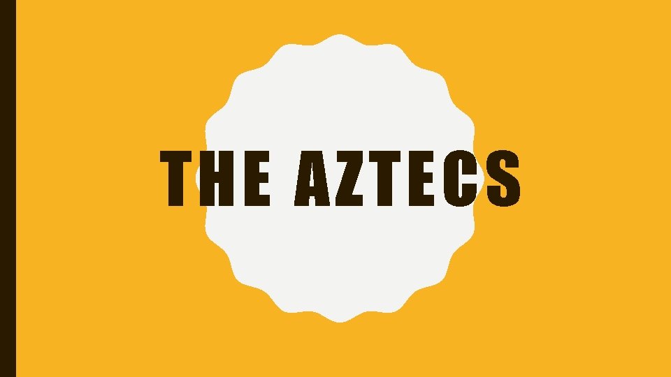 THE AZTECS 
