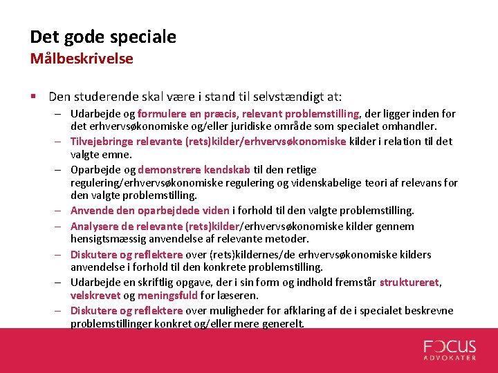 Det gode speciale Målbeskrivelse § Den studerende skal være i stand til selvstændigt at: Det gode speciale Målbeskrivelse § Den studerende skal være i stand til selvstændigt at: