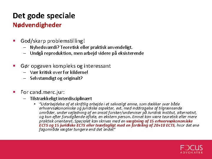 Det gode speciale Nødvendigheder § God/skarp problemstilling! – Nyhedsværdi? Teoretisk eller praktisk anvendeligt. – Det gode speciale Nødvendigheder § God/skarp problemstilling! – Nyhedsværdi? Teoretisk eller praktisk anvendeligt. –