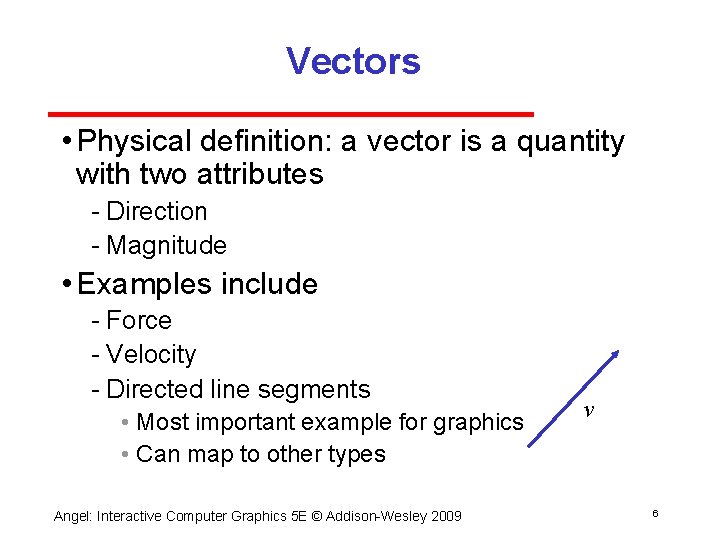 Vectors • Physical definition: a vector is a quantity with two attributes Direction Magnitude