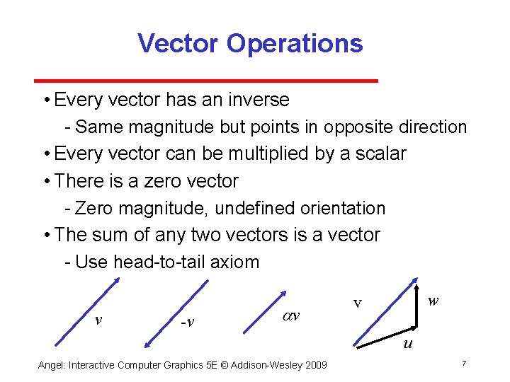 Vector Operations • Every vector has an inverse Same magnitude but points in opposite