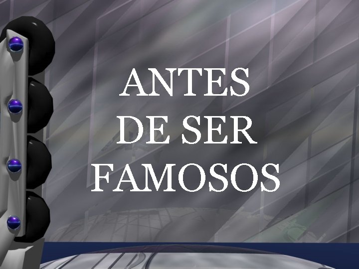 ANTES DE SER FAMOSOS 